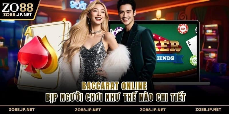 Baccarat online bịp người chơi như thế nào chi tiết