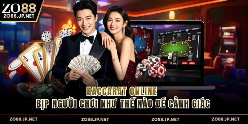 Baccarat Online Bịp Người Chơi Như Thế Nào Để Cảnh Giác