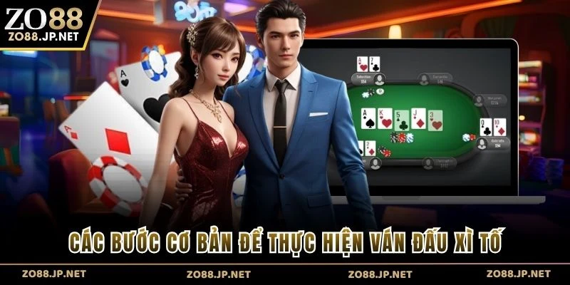 Các bước cơ bản để thực hiện ván đấu xì tố