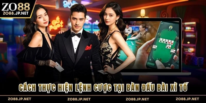 Cách thực hiện lệnh cược tại bàn đấu bài xì tố