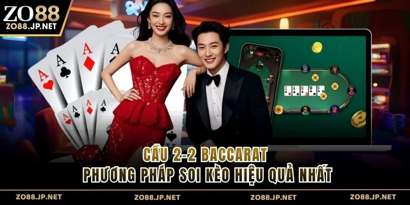 Cầu 2-2 Baccarat - Phương Pháp Soi Kèo Hiệu Quả Nhất
