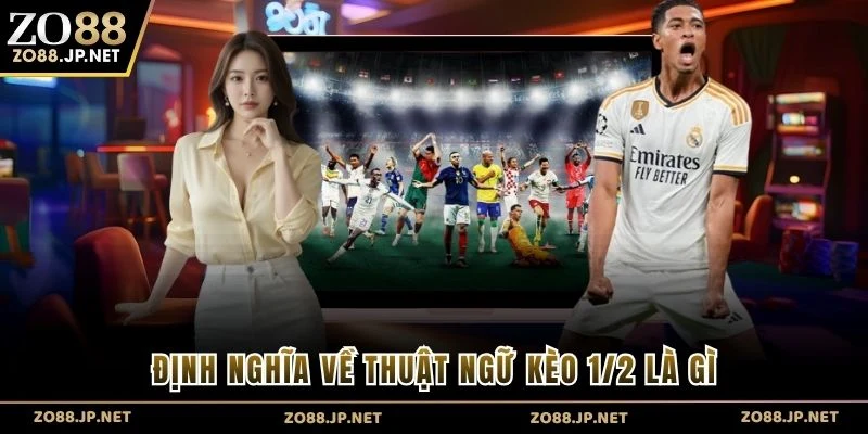 Định nghĩa về thuật ngữ kèo 1/2 là gì
