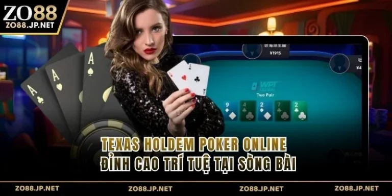 Texas Holdem Poker Online - Đỉnh Cao Trí Tuệ Tại Sòng Bài